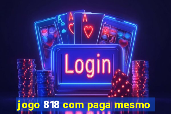 jogo 818 com paga mesmo